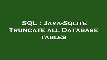 SQL : Java-Sqlite Truncate all Database tables