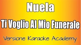 Nuela - Ti Voglio Al Mio Funerale ( Versione Karaoke Academy Italia)