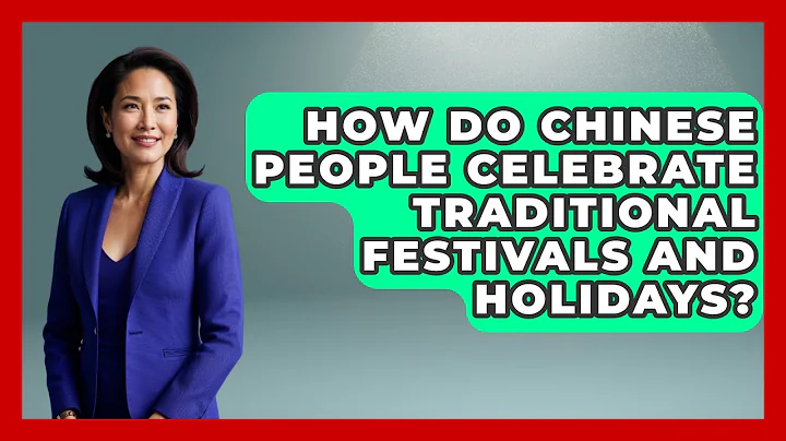 How Do Chinese People Celebrate Traditional Festivals and Holidays? - China Cultural Expedition