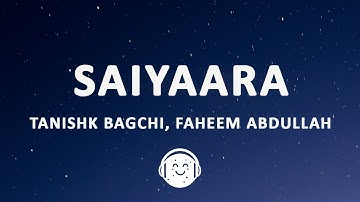 Saiyaara (Lyrics) - Tanishk Bagchi, Faheem Abdullah, Arslan Nizami