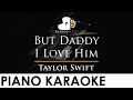 Taylor Swift - But Daddy I Love Him - Piano Karaoke Instrumental Cover with Lyrics