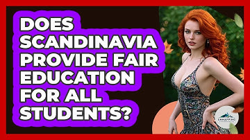 Does Scandinavia Provide Fair Education For All Students?
