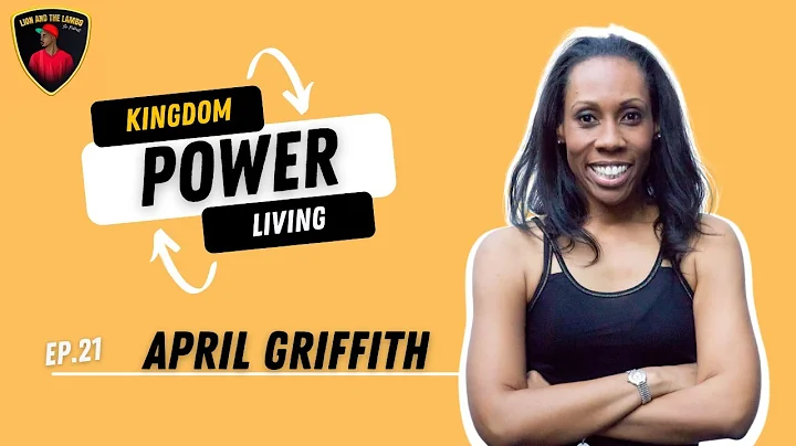 Kingdom Power Living || Episode #21 w/ April Griff...