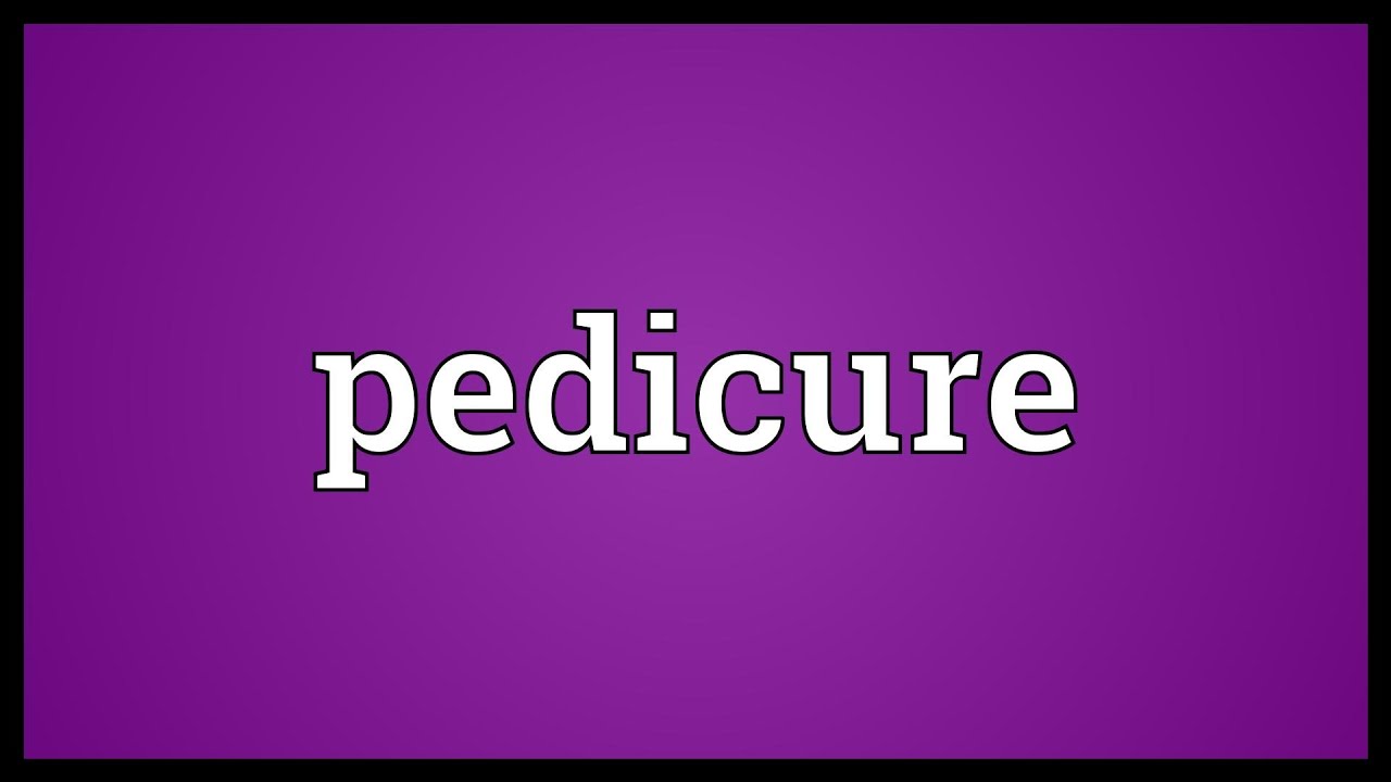 Pedicure Meaning - YouTube