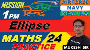 Ellipse | Maths Practice #24 | AIRFORCE | NAVY | NDA | Defence Exams | Mukesh Sir