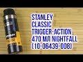 Распаковка Stanley Classic Trigger-action 470 мл Nightfall 10-06439-008