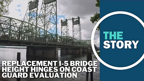 Coast Guard decision will determine final height of replacement I-5 bridge