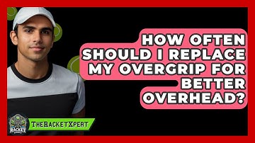 How Often Should I Replace My Overgrip For Better Overhead? - The Racket Xpert