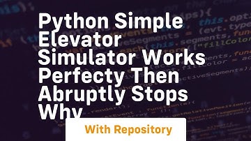 python simple elevator simulator works perfecty then abruptly stops why