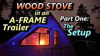 Wood Stove in an A-Frame Trailer - Part 1