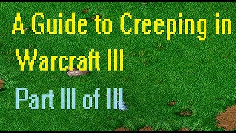 A guide to creeping in Wc3: Part III of III