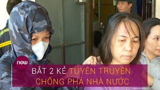 Bắt 2 kẻ tuyên truyền chống phá Nhà nước | VTC Now