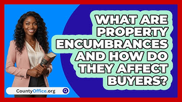 What Are Property Encumbrances And How Do They Affect Buyers? - CountyOffice.org