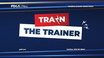 KHÓA HỌC TRAIN THE TRAINER: LÃNH ĐẠO LÀ ĐÀO TẠO