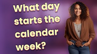 What day starts the calendar week?