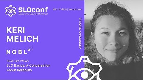 SLOconf 2021: SLO Basics - a conversation about reliability - by Keri Melich