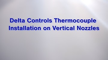 Delta Controls Thermocouple Installation on Vertical Nozzles