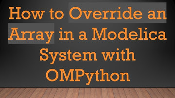 How to Override an Array in a Modelica System with OMPython