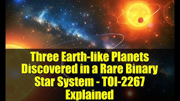 Three Earth-like Planets Discovered in a Rare Binary Star System - TOI-2267 Explained