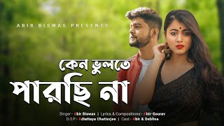 Keno Bhulte Parchi Na | Official Music Video | Abir Biswas | Abir-Sourav | New Bengali Song 2020