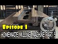 HOMEMADE milling machine part 5 (episode 1)