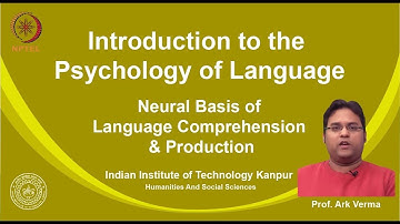 noc19-hs14 Lecture 34 - Neural Basis of Language Comprehension & Production