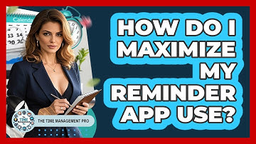 How Do I Maximize My Reminder App Use?