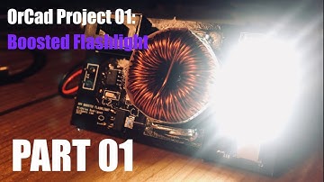 Orcad Project 1: Boosted Flashlight: Part 01: Series and Project Introduction