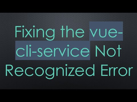 Fixing the vue-cli-service Not Recognized Error