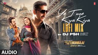 Ye Tune Kya Kiya Lofi Mix: Akshay Kumar, Imran Khan, Sonakshi Sinha | Pritam | Javed B | DJ PSH