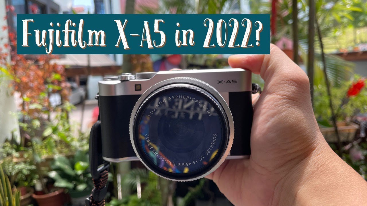 Why I Got the Fujifilm X-A5 in 2022