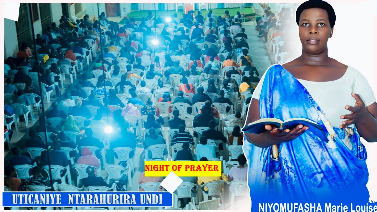UMUKOZI UTAZWI - NIGHT OF PRAYER || UTICANIYE NTARAHURIRA UNDI ||NIYOMUFASHA Marie Louise