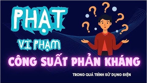 Công suất phản kháng là gì? Tại sao phải mua công suất phản kháng?