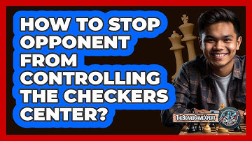 How To Stop Opponent From Controlling The Checkers Center?