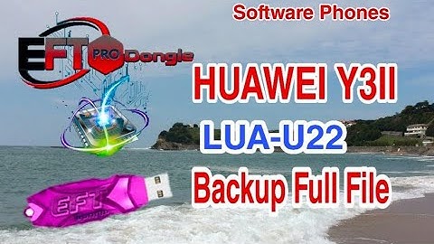 Huawei Y3II LUA U22 Backup file by EFTPRO Dongle v1.9.2  okay 100%