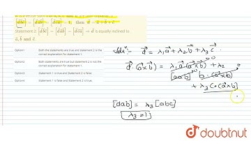 Statement 1: veca, vecb and vecc arwe three mutually perpendicular unit vectors and vecd is a ve...