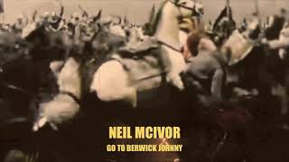 Neil Mcivor - Go To Berwick Johnny