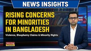 Rising Concerns for Minorities in Bangladesh | Violence, Blasphemy Claims &amp; Minority Rights