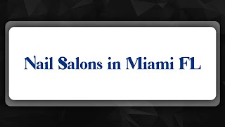 Top 10 Nail Salons in Miami, FL