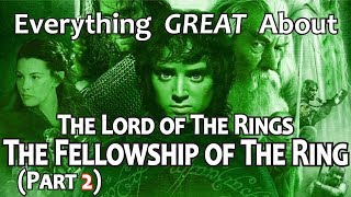 Everything GREAT About The Lord of The Rings: The Fellowship of The Ring! (Part 2)