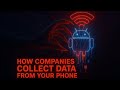 How Companies Collect Data from Your Phone 📱