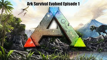 Ark Survival Evolved | Getting Started | Episode 1
