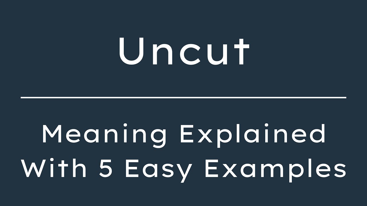 What Does Uncut Mean? Uncut Meaning in English With 5 Example Sentences ...