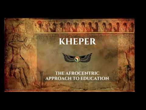 Introduction to Kheper  The Afrocentric Approach to Education