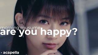 MORNING MUSUME - ARE YOU HAPPY? || ACAPELLA