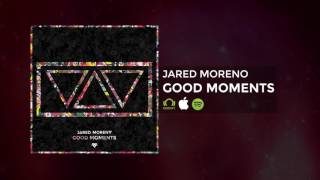 Jared Moreno - Good Moments