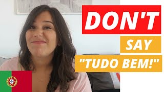 European Portuguese Conversation Tips: DON’T say 'tudo bem!'