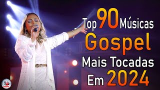 Louvores de Adoração 2024 - As Melhores Músicas Gospel Mais Tocadas - Top Gospel, Hinos Evangélicos