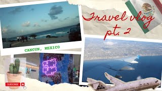 TRAVEL VLOG PT. 2| WE FINALLY MADE IT TO CANCUN, MEXICO!!