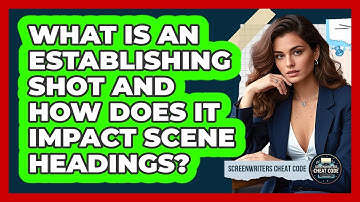 What Is An Establishing Shot And How Does It Impact Scene Headings? - Screenwriter